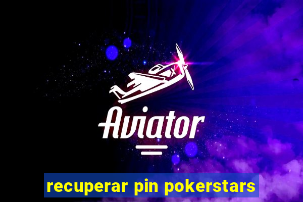 recuperar pin pokerstars